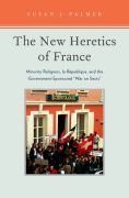 The new heretics of france: minority religions, la republique, and the government-sponsored ''war on sects''
