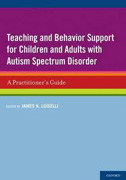 Teaching and behavior support for children and adults with autism spectrum disorder: a practitioner's guide