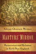 Martyrs' mirror: persecution and holiness in early new england