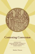 Contesting conversion: genealogy, circumcision, and identity in ancient judaism and christianity