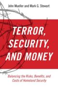 Terror, security, and money: balancing the risks, benefits, and costs of homeland security