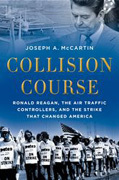 Collision course: ronald reagan, the air traffic controllers, and the strike that changed america