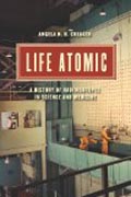 Life Atomic - A History of Radioisotopes in Science and Medicine