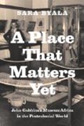 A Place that Matters Yet - John Gubbins´s MuseumAfrica in the Postcolonial World