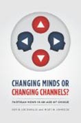 Changing Minds or Changing Channels? - Partisan News in an Age of Choice