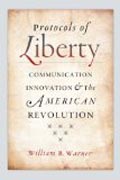 Protocols of Liberty - Communication Innovation and the American Revolution