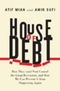 House of Debt - How They (and You) Caused the Great Recession, and How We Can Prevent it from Happening Again