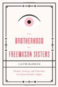 The Brotherhood of Freemason Sisters - Gender, Secrecy, and Fraternity in Italian Masonic Lodges