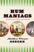 Rum Maniacs - Alcoholic Insanity in the Early American Republic