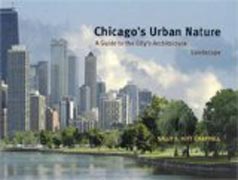 Chicago´s Urban Nature - A Guide to the City´s Architecture + Landscape