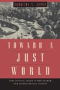 Towards a Just World - The Critical Years in the Search for International Justice