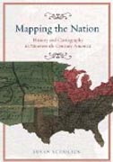 Mapping the Nation - History and Cartography in Nineteenth-Century America
