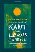 The Nonsense of Kant and Lewis Carroll - Unexpected Essays on Philosophy, Art, Life, and Death
