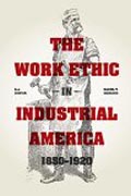 Work Ethic in Industrial America 1850-1920, Second  Edition
