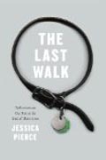The Last Walk - Reflections on Our Pets at the End  of Their Lives