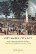 City Water, City Life - Water and the Infrastructure of Ideas in Urbanizing Philadelphia, Boston, and Chicago