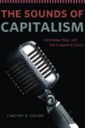 The Sounds of Capitalism - Advertising, Music, and  the Conquest of Culture