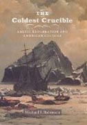 The Coldest Crucible - Arctic Exploration and American Culture