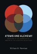 Atoms and Alchemy - Chymistry and the Experimental Origins of the Scientific Revolution