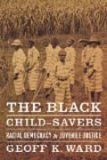 The Black Child-Savers - Racial Democracy and Juvenile Justice