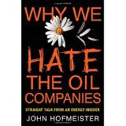 Why we hate the oil companies: straight talk from an energy insider