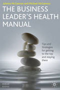 The business leader's health manual: tips and strategies for getting to the top and staying there