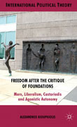 Freedom after the critique of foundations: Marx, liberalism, Castoriadis and agonistic autonomy