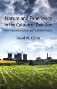 Nature and experience in the culture of delusion: how industrial society lost touch with reality