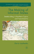 The making of informal states: statebuilding in northern Cyprus and Transdniestria