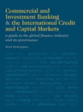 Finance, investment banking and the internationalbank credit and capital markets: a guide to the global industry and its governance in the new age of uncertainty