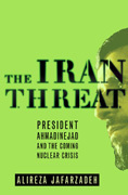The Iran threat: president Ahmadinejad and the coming nuclear crisis