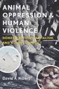 Animal Oppression and Human Violence - Domesecration, Capitalism, and Global Conflict