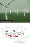 Green Innovation in China - China`s Wind Power Industry and the Global Transition to a Low-Carbon Economy