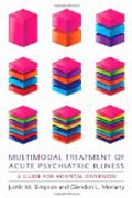 Multimodal Treatment of Acute Psychiatric Illness - A Guide for Hospital Diversion