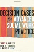 Decision Cases for Advanced Social Work Practice