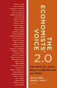 The Economists` Voice 2.0 - The Financial Crisis, Health Care Reform, and More