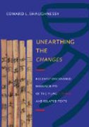 Unearthing the Changes - Recently Discovered Manuscripts of the Yi Jing (I Ching) and Related Texts