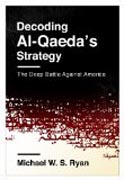 Decoding Al-Qaeda´s Strategy - The Deep Battle Against America