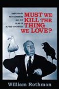 Must We Kill the Thing We Love? - Emersonian Perfectionism and the Films of Alfred Hitchcock