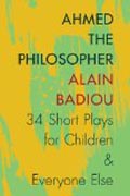 Ahmed the Philosopher - Thirty-Four Short Plays for Children and Everyone Else
