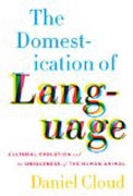 The Domestication of Language - Cultural Evolution and the Uniqueness of the Human Animal