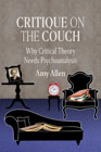 Critique on the Couch: Why Critical Theory Needs Psychoanalysis