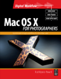 Mac OS X for photographers: get the best from your mac and speed image workflow, covers Leopard and Tiger