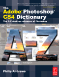 The adobe Photoshop CS4 dictionary: the A to Z desktop reference of Photoshop