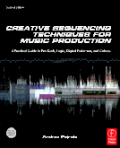 Creative sequencing techniques for music production: a practical guide to pro tools, logic, digital performer, and Cubase