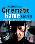 Cinematic game secrets for creative directors andproducers: inspired techniques from industry legends