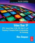 Video over IP: IPTV, internet video, H.264, P2P, Web TV, and streaming : a complete guide to understanding the technology
