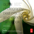 Digital photography best practices and workflow handbook: a guide to staying ahead of the workflow curve