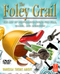 The foley grail: the art of performing sound for film, games, and animation