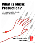 What is music production?: a producers guide, the role, the people, the process